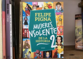 Mujeres Insolentes de la Historia 1 de Felipe Pigna