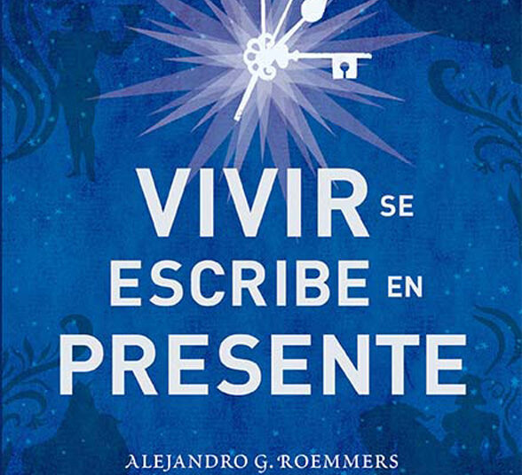 Vivir se escribe en presente de Alejandro G. Roemmers