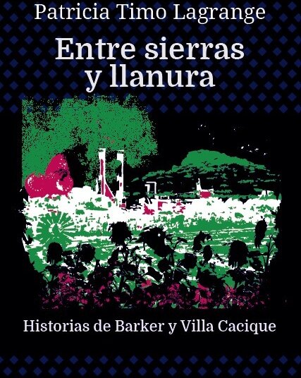 “Entre sierras y llanura”, un libro sobre Barker y Villa Cacique