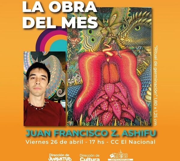 La Obra del Mes  «Ritual de germinación» a cargo de Juan Francisco Z. Ashifu.